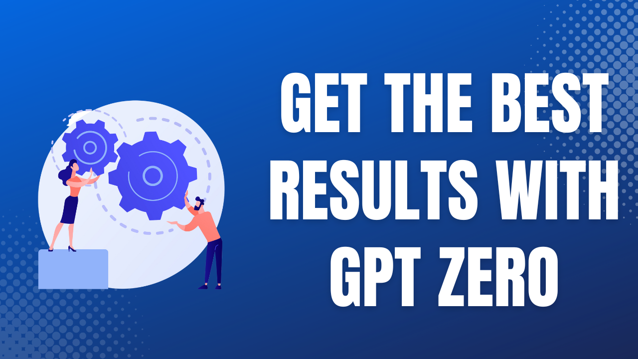 Get the Best Results with GPT Zero